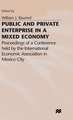 Public and Private Enterprise in a Mixed Economy: Proceedings of a Conference held by the International Economic Association in Mexico City