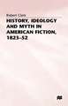 History, Ideology and Myth in American Fiction, 1823–52