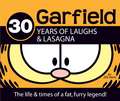 Garfield 30 Years of Laughs & Lasagna: The Life & Times of a Fat, Furry Legend!