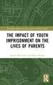 The Impact of Youth Imprisonment on the Lives of Parents