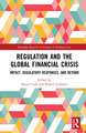 Regulation and the Global Financial Crisis: Impact, Regulatory Responses, and Beyond