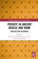 Poverty in Ancient Greece and Rome: Realities and Discourses