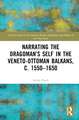 Narrating the Dragoman’s Self in the Veneto-Ottoman Balkans, c. 1550–1650