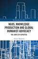 NGOs, Knowledge Production and Global Humanist Advocacy: The Limits of Expertise