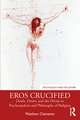 Eros Crucified: Death, Desire, and the Divine in Psychoanalysis and Philosophy of Religion