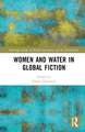 Women and Water in Global Fiction