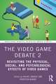 The Video Game Debate 2: Revisiting the Physical, Social, and Psychological Effects of Video Games