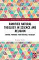 Ramified Natural Theology in Science and Religion: Moving Forward from Natural Theology