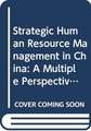 Strategic Human Resource Management in China: A Multiple Perspective