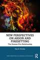 New Perspectives on Arson and Firesetting: The Human-Fire Relationship