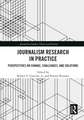 Journalism Research in Practice: Perspectives on Change, Challenges, and Solutions