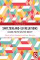 Switzerland-EU Relations: Lessons for the UK after Brexit?