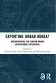 Exporting Urban Korea?: Reconsidering the Korean Urban Development Experience