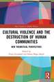 Cultural Violence and the Destruction of Human Communities: New Theoretical Perspectives