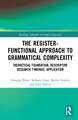 The Register-Functional Approach to Grammatical Complexity: Theoretical Foundation, Descriptive Research Findings, Application