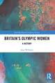 Britain’s Olympic Women: A History