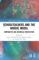 Schoolteachers and the Nordic Model: Comparative and Historical Perspectives