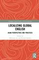 Localizing Global English: Asian Perspectives and Practices