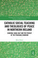 Catholic Social Teaching and Theologies of Peace in Northern Ireland: Cardinal Cahal Daly and the Pursuit of the Peaceable Kingdom