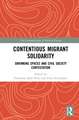 Contentious Migrant Solidarity: Shrinking Spaces and Civil Society Contestation