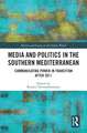 Media and Politics in the Southern Mediterranean: Communicating Power in Transition after 2011