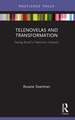 Telenovelas and Transformation: Saving Brazil’s Television Industry