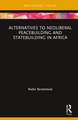 Alternatives to Neoliberal Peacebuilding and Statebuilding in Africa