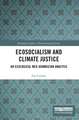 Ecosocialism and Climate Justice: An Ecological Neo-Gramscian Analysis