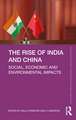 The Rise of India and China: Social, Economic and Environmental Impacts