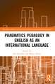 Pragmatics Pedagogy in English as an International Language