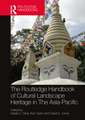 The Routledge Handbook of Cultural Landscape Heritage in The Asia-Pacific