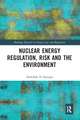 Nuclear Energy Regulation, Risk and The Environment