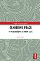 Gendering Peace: UN Peacebuilding in Timor-Leste