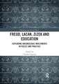 Freud, Lacan, Zizek and Education: Exploring Unconscious Investments in Policy and Practice