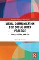 Visual Communication for Social Work Practice: Power, Culture, Analysis