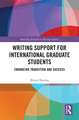 Writing Support for International Graduate Students: Enhancing Transition and Success