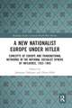 A New Nationalist Europe Under Hitler: Concepts of Europe and Transnational Networks in the National Socialist Sphere of Influence, 1933–1945