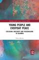 Young People and Everyday Peace: Exclusion, Insecurity and Peacebuilding in Colombia