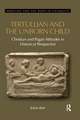 Tertullian and the Unborn Child: Christian and Pagan Attitudes in Historical Perspective