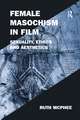 Female Masochism in Film: Sexuality, Ethics and Aesthetics