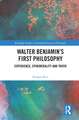 Walter Benjamin’s First Philosophy: Experience, Ephemerality and Truth