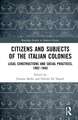 Citizens and Subjects of the Italian Colonies: Legal Constructions and Social Practices, 1882–1943