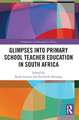 Glimpses into Primary School Teacher Education in South Africa