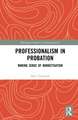 Professionalism in Probation: Making Sense of Marketisation
