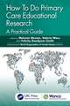 How To Do Primary Care Educational Research: A Practical Guide