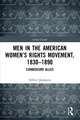 Men in the American Women’s Rights Movement, 1830–1890: Cumbersome Allies