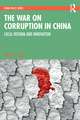 The War on Corruption in China: Local Reform and Innovation