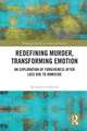 Redefining Murder, Transforming Emotion: An Exploration of Forgiveness after Loss Due to Homicide