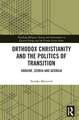 Orthodox Christianity and the Politics of Transition: Ukraine, Serbia and Georgia