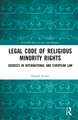 Legal Code of Religious Minority Rights: Sources in International and European Law